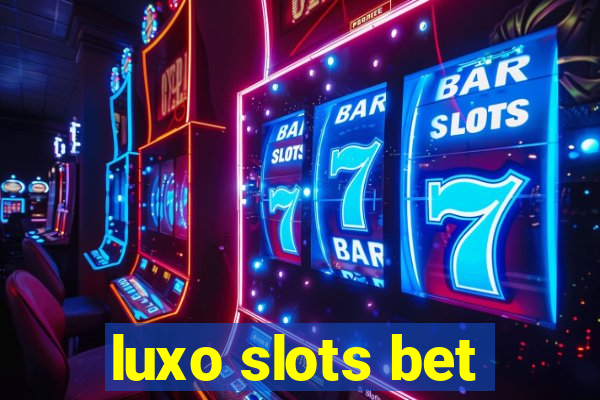 luxo slots bet